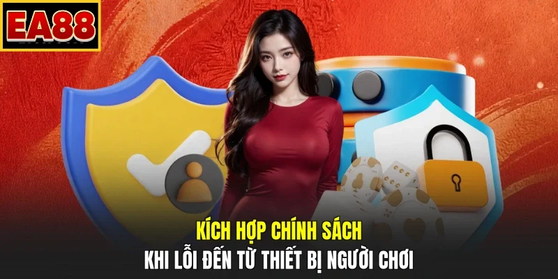 Kích hợp chính sách khi lỗi đến từ thiết bị người chơi