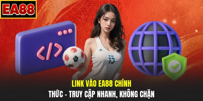 Link Vào EA88 Chính Thức – Truy Cập Nhanh, Không Chặn
